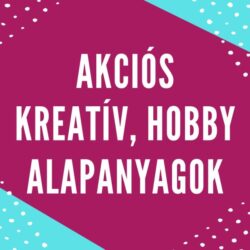 AKCIÓS KREATÍV ÉS HOBBY ALAPANYAGOK